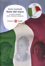 Libro Nate dal mare. Le donne Garibaldi: Anita, Costanza e Speranza Anita Garibaldi