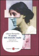 Libro Il canto del mondo reale. Virginia Woolf. La vita nella scrittura Liliana Rampello