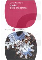 Libro Il mito della macchina Lewis Mumford