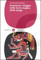 Libro Peyoteros. Viaggio nella terra magica della droga Fernando Benítez