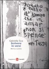 Libro Scrivere in versi. Metrica e poesia Gabriella Sica