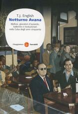 Libro Notturno Avana. Mafiosi, giocatori d'azzardo, ballerine e rivoluzionari nella Cuba degli anni cinquanta T. J. English