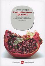 Libro Il raccolto rosso 1982-2010. Cronaca di una guerra di mafia e delle sue tristissime conseguenze Enrico Deaglio