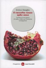 Libro Il raccolto rosso 1982-2010. Cronaca di una guerra di mafia e delle sue tristissime conseguenze Enrico Deaglio