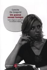 Libro Un paese senza tempo. Fatti e figure in vent'anni di cronache italiane Concita De Gregorio