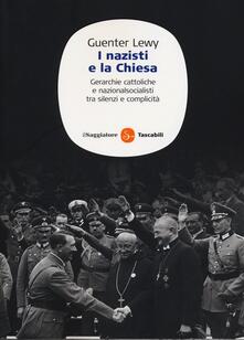 I nazisti e la chiesa. Gerarchie cattoliche e nazionalsocialisti tra silenzi e complicità.pdf