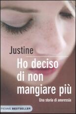 Libro Ho deciso di non mangiare più. Una storia di anoressia Justine