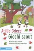 Libro Giochi scout. Mille idee per rendere indimenticabile ogni avventura Attilio Grieco