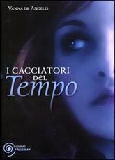 Libro I cacciatori del tempo Vanna De Angelis