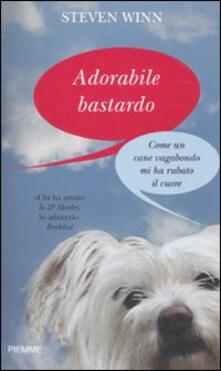 Adorabile bastardo. Come un cane vagabondo mi ha rubato il cuore.pdf