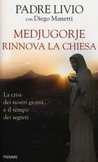 Libro Medjugorje rinnova la Chiesa. La crisi dei nostri giorni e il tempo dei segreti Livio Fanzaga Diego Manetti