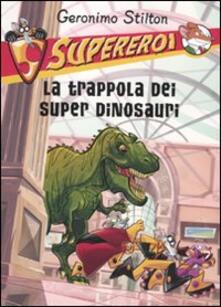 La trappola dei super dinosauri. Supereroi. Ediz. illustrata.pdf