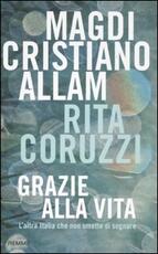 Libro Grazie alla vita. L'altra Italia che non smette di sognare Magdi Cristiano Allam Rita Coruzzi