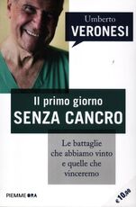 Libro Il primo giorno senza cancro. Le battaglie che abbiamo vinto e quelle che vinceremo Umberto Veronesi