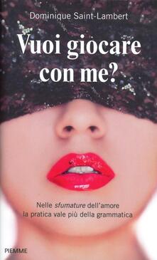 Vuoi giocare con me? Divertimenti e giochi per stuzzicare lamore.pdf