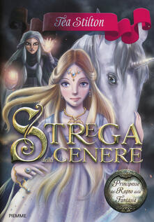 Strega della cenere. Principesse del regno della fantasia. Vol. 11.pdf