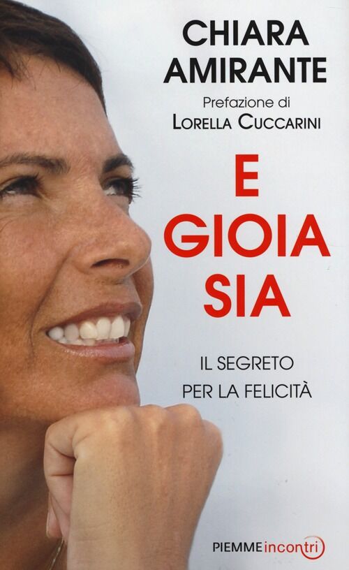 E gioia sia. Il segreto per la felicità Chiara Amirante Libro