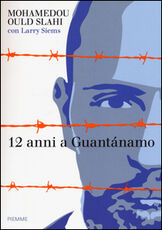 Libro 12 anni a Guantánamo Mohamedou Ould Slahi Larry Siems