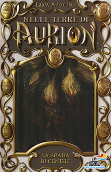 La spada di cenere. Nelle terre di Aurion. Vol. 5.pdf