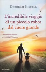 Libro L' incredibile viaggio di un piccolo robot dal cuore grande Deborah Install