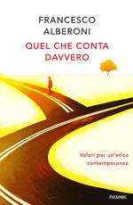 Libro Quel che conta davvero. Valori per un'etica contemporanea Francesco Alberoni