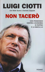 Libro Non tacerò. Con Francesco contro l'economia di rapina e la mafia 2.0 Luigi Ciotti Nello Scavo Daniele Zappalà