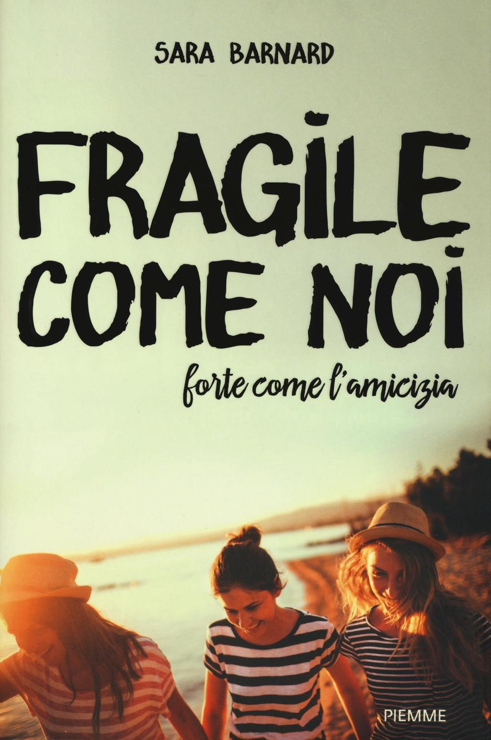 Fragile come noi, forte come l'amicizia Scarica PDF EPUB
