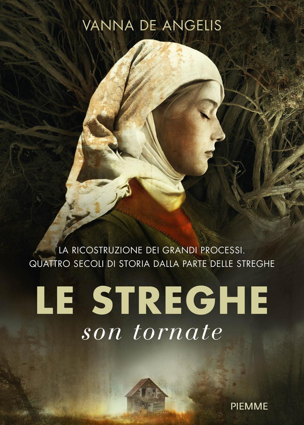 Le streghe son tornate. La ricostruzione dei grandi processi. Cinque secoli di storia dalla parte delle streghe