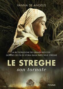 Le streghe son tornate. La ricostruzione dei grandi processi. Quattro secoli di storia dalla parte delle streghe.pdf