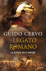 Libro Il legato romano. La difesa dell'impero Guido Cervo