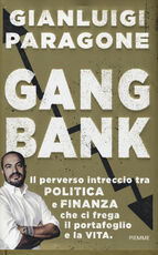 Libro GangBank. Il perverso intreccio tra politica e finanza che ci frega il portafoglio e la vita Gianluigi Paragone