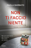 Non Ti Faccio Niente - Paola Barbato - Libro - Piemme - | IBS