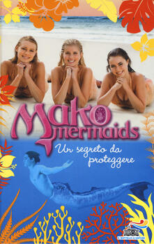 Un segreto da proteggere. Mako Mermaids. Vol. 3.pdf