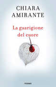Libro La guarigione del cuore. Spiritherapy: l'arte di amare e la conoscenza di sé Chiara Amirante