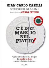 Libro C'è del marcio nel piatto! Come difendersi dai draghi del made in Italy che avvelenano la tavola Gian Carlo Caselli Stefano Masini