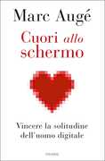 Libro Cuori allo schermo. Vincere la solitudine dell'uomo digitale Marc Augé Raphaël Bessis