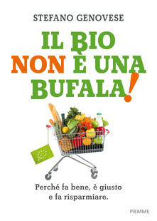 Il bio non è una bufala! Perché fa bene, è giusto e fa risparmiare.pdf
