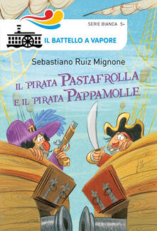 Il pirata Pastafrolla e il pirata Pappamolle. Ediz. illustrata.pdf