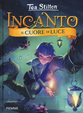 Libro Il cuore di luce. Incanto Tea Stilton