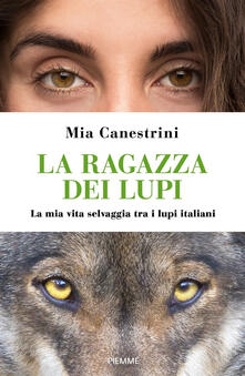 La ragazza dei lupi. La mia vita selvaggia tra i lupi italiani.pdf