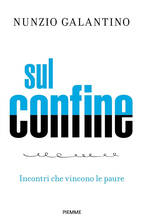 Libro Sul confine. Incontri che vincono le paure Nunzio Galantino