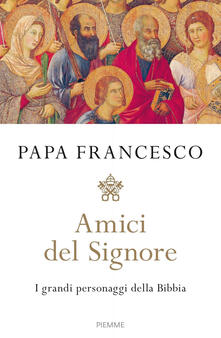 Amici del Signore. I grandi personaggi della Bibbia.pdf
