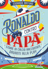 Libro Ronaldo contro papà. Storie di calcio raccontate davanti alla Play Edoardo Maturo