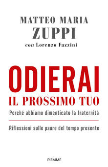 Odierai il prossimo tuo come te stesso. Perché abbiamo dimenticato la fraternità. Riflessioni sulle paure del tempo presente.pdf