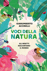 Libro Voci della natura. Gli insetti raccontano il mondo Gianumberto Accinelli