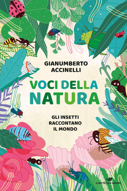 Voci Della Natura Gli Insetti Raccontano Il Mondo Gianumberto Accinelli Libro Piemme Il Battello A Vapore Ibs