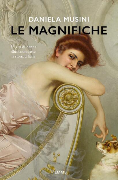 Le magnifiche. 33 vite di donne che hanno fatto la storia d'Italia - Daniela Musini - Libro - Piemme - Storica | IBS