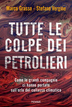 Libro Tutte le colpe dei petrolieri. Come le grandi compagnie ci hanno portato sull'orlo del collasso climatico Marco Grasso Stefano Vergine