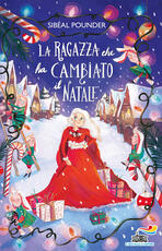 Libro La ragazza che ha cambiato il Natale Sibéal Pounder