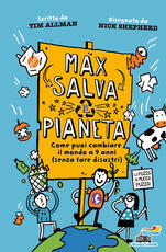 Libro Max salva il pianeta. Come puoi cambiare il mondo a 9 anni (senza fare disastri) Tim Allman